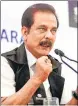  ?? REUTERS ?? Subrata Roy, chairman of Sahara group.