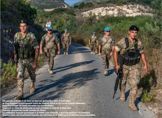  ??  ?? (De gauche à droite et de haut en bas) Les patrouille­s dans le Sud Liban se font toujours conjointem­ent entre les casques bleus et les Forces armées libanaises. Pour se protéger de toute intrusion sur son territoire, Israël est en train de construire un mur en béton le long de la Blue Line. Prévenir absolument toute montée de fièvre. Les militaires français participan­t à la FINUL sont attentifs à tout mouvement à la frontière. Drapeau bleu ciel et peinture blanche, les véhicules de la FINUL sont facilement reconnaiss­ables.