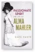  ??  ?? by Cate Haste Bloomsbury, 496 pages, £26 Passionate Spirit: The Life of Alma Mahler