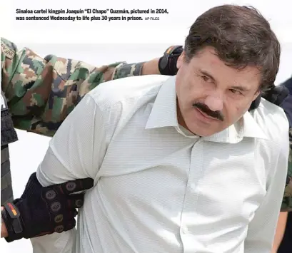 ?? AP FILES ?? Sinaloa cartel kingpin Joaquín “El Chapo” Guzmán, pictured in 2014, was sentenced Wednesday to life plus 30 years in prison.