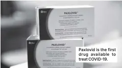  ?? ?? Paxlovid is the first drug available to treat COVID-19.