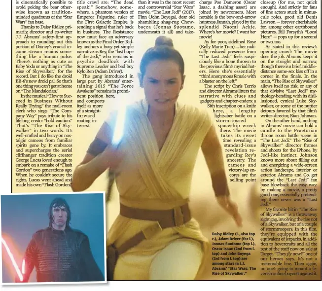  ??  ?? Daisy Ridley (l., also top r.), Adam Driver (far l.), Joonas Suotamo (top l.), Oscar Isaac (2nd from l. top) and John Boyega (3rd from l. top) are among stars in J.J. Abrams’ “Star Wars: The Rise of Skywalker.”