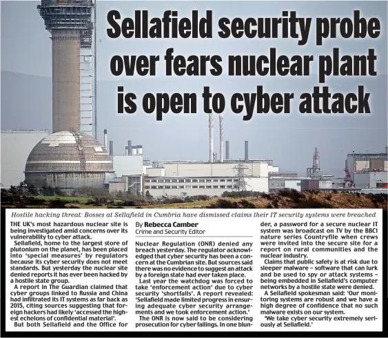  ?? ?? Hostile hacking threat: Bosses at Sellafield in Cumbria have dismissed claims their IT security systems were breached