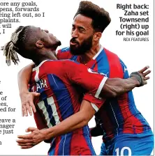  ?? REX FEATURES ?? Right back: Zaha set Townsend (right) up for his goal