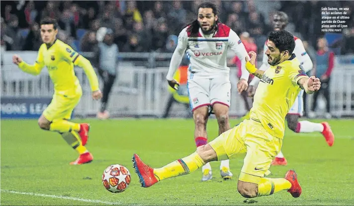  ?? FOTO: PERE PUNTÍ ?? Luis Suárez, en una de las acciones de ataque en el último partido de Champions ante el Lyon
