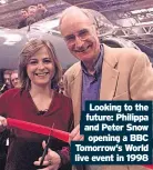  ?? ?? Looking to the future: Philippa and Peter Snow opening a BBC
Tomorrow’s World live event in 1998