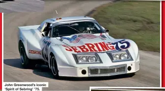  ??  ?? John Greenwood’s iconic ‘Spirit of Sebring’ ’75.