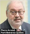  ??  ?? Pierre Arcand, Parti libéral du Québec