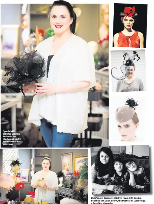  ??  ?? Special skill: milliner Grainne Maher in her studio and (right) with some of her creations Child’s play: Grainne’s children (from left) Sorcha, Seadhna and Cuan. Below, the Duchess of Cambridge, a Royal Ascot regular