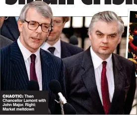  ??  ?? CHAOTIC:
Then Chancellor Lamont with John Major. Right: Market meltdown