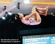  ??  ?? Dipa Karmakar performs at the Asian Games in Jakarta PTI