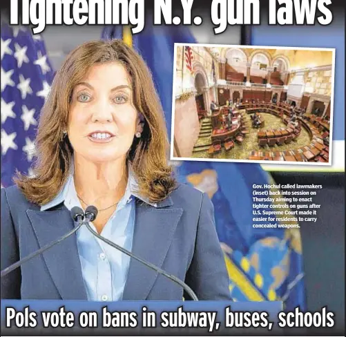  ?? ?? Gov. Hochul called lawmakers (inset) back into session on Thursday aiming to enact tighter controls on guns after U.S. Supreme Court made it easier for residents to carry concealed weapons.