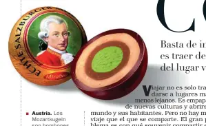  ??  ?? Austria. Los Mozartkuge­ln son bombones con la cara de Mozart. Cubiertos de chocolate y rellenos de mazapán de pistacho y nougat.