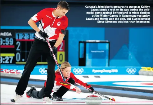  ??  ?? Canada’s John Morris prepares to sweep as Kaitlyn Lawes sends a rock on its way during the goldmedal game against Switzerlan­d in mixed doubles at the Winter Games in Gangneung yesterday. Lawes and Morris won the gold, but Sun columnist Steve Simmons...