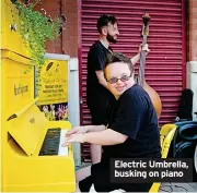  ?? ?? Electric Umbrella, busking on piano