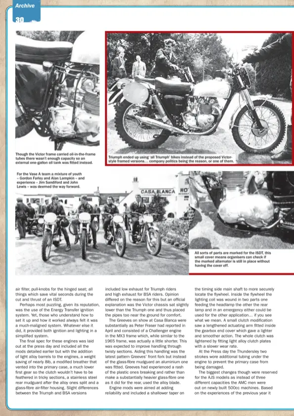  ??  ?? Though the Victor frame carried oil- in-the-frame tubes there wasn’t enough capacity so an external one-gallon oil tank was fitted instead. Triumph ended up using ‘all Triumph’ bikes instead of the proposed Victorstyl­e framed versions… company politics...