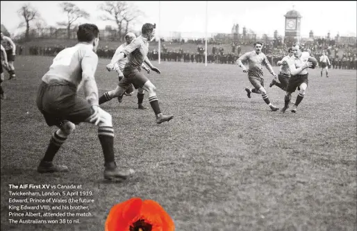  ??  ?? The AIF First XV vs Canada at Twickenham, London, 5 April 1919. Edward, Prince of Wales (the future King Edward VIII), and his brother, Prince Albert, attended the match. The Australian­s won 38 to nil.