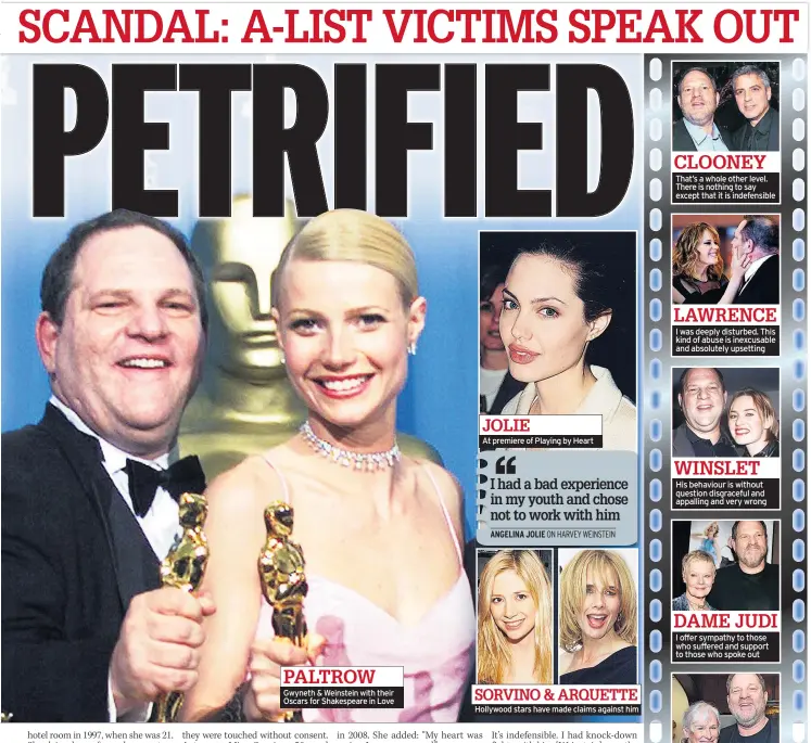 ??  ?? Gwyneth & Weinstein with their Oscars for Shakespear­e in Love JOLIE At premiere of Playing by Heart SORVINO & ARQUETTE Hollywood stars have made claims against him PALTROW