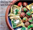  ??  ?? Shrimp Pies and Kebabs