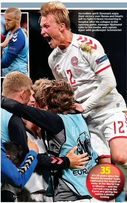  ??  ?? Incredible spirit: Denmark enjoy their victory over Russia and (insets left to right) Eriksen recovering in hospital after his collapse in the opening game, manager Hjulmand talks to the media, and captain Kjaer with goalkeeper Schmeichel