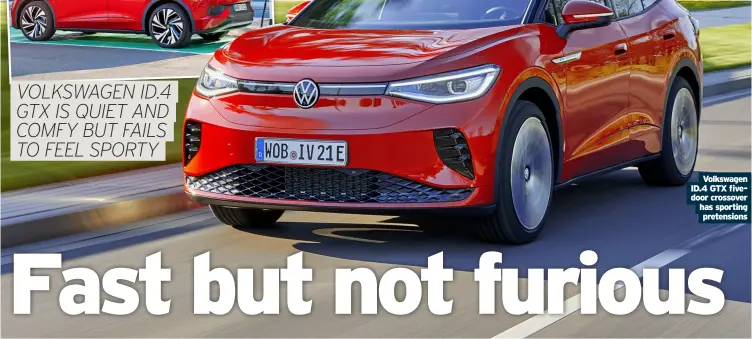  ?? Pretension­s ?? Volkswagen ID.4 GTX fivedoor crossover has sporting