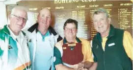  ??  ?? Above: Taking out the Neerim District Bowling Club’s skins tournament are (from left) Paul O’Dea, Andy Kidd, club president Jim Fallon and Rob Cook.