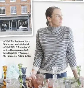  ??  ?? ABOVE The Hambledon faces Winchester’s iconic Cathedral ABOVE RIGHT A selection of on-trend homewares and soft furnishing­s RIGHT Founder of The Hambledon, Victoria Suf eld