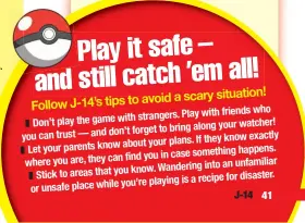  ??  ?? Play it safe – and still catch ’em all!
avoid a scary situation! Follow J-14’s tips to
who strangers. Play with friends
❚ Don’t play the game with watcher!
forget to bring along your you can trust — and don’t
know exactly about your plans. If...