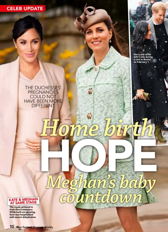  ??  ?? KATE &amp; MEGHAN AT SA M E S TAG E The royals pictured in their third trimesters. While both are glowing, Kate was hospitalis­ed with severe dehydratio­n. Harry was at his wife’s side during a visit to Bristol on February 1.