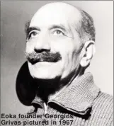  ?? ?? Eoka founder Georgios Grivas pictured in 1967