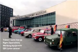  ??  ?? Trabant-tastic line-up. Right: Zaporozhet­s; Wartburg équipe with QEK Junior caravan