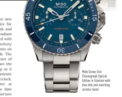  ??  ?? Mido Ocean Star Chronograp­h Special Edition in titanium with blue dial and matching ceramic bezel