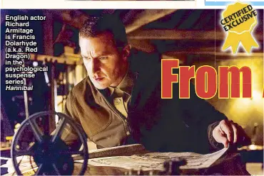  ?? Hannibal ?? English actor Richard Armitage is Francis Dolarhyde (a.k.a. Red Dragon) in the psychologi­cal suspense series