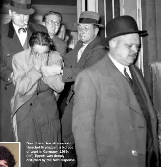  ??  ?? Dark times: Jewish assassin Herschel Grynszpan is led out of court in Germany, 1939; (left) Tippett was deeply disturbed by the Nazi response