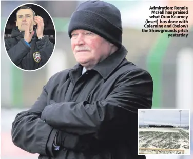  ??  ?? Admiration: Ronnie McFall has praised what Oran Kearney (inset) has done with Coleraine and (below) the Showground­s pitch
yesterday