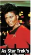  ?? ?? As Star Trek’s
Lt. Uhura