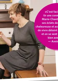  ??  ?? «C’est facile de sentir une connexion avec Marie-Chantal. À travers ses éclats de rire, elle est chaleureus­e et accueillan­te. Sa joie de vivre déteint partout autour, et on se sent tout de suite bien avec elle.» — Annie-Soleil