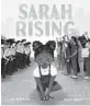  ?? ?? ‘Sarah Rising’
By Ty Chapman, illustrate­d by DeAnn Wiley; Beaming Books, 40 pages, $18.99.