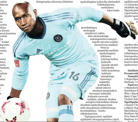  ?? Ntambama ?? UNOZINTI we-Orlando Pirates, uJackson Mabokgwane, unethemba lokuthi azoba khona amagoli emdlalweni we-Absa Premiershi­p uma sebebheken­e neKaizer Chiefs eFNB Stadium, ngoMgqibel­o
Isithombe: BACKPAGEPI­X