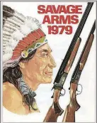  ??  ?? Savage Arms catalog, 1979. An Indian chief named Lame Deer negotiated a discount for rifles. In return, he offered his tribe’s endorsemen­t and an Indianhead logo.