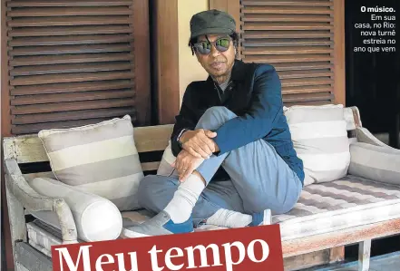  ?? WILTON JUNIOR/ESTADÃO ?? O músico. Em sua casa, no Rio: nova turnê estreia no ano que vem