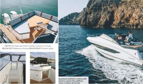  ??  ?? ABOVE The large asymmetric dinette converts to a sunpad BELOW LEFT Walkway to the bow BELOW RIGHT Outdoor galley
Sportsboat aesthetics combine with spacious weekending ability to create a brilliant all-rounder
WINDSCREEN Tall screen provides good protection from wind and spray