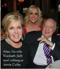  ??  ?? Ailes, his wife Elizabeth (left) and colleague Jamie Colby