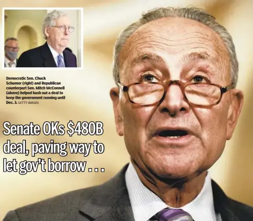  ?? GETTY IMAGES ?? Democratic Sen. Chuck Schumer (right) and Republican counterpar­t Sen. Mitch McConnell (above) helped hash out a deal to keep the government running until Dec. 3.