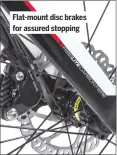  ??  ?? Flat-mount disc brakes for assured stopping