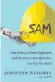  ??  ?? “SAM,” by Jonathan Waldman, Avid Reader Press, 288 pages, $37.