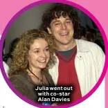  ??  ?? Julia went out with co-star Alan Davies