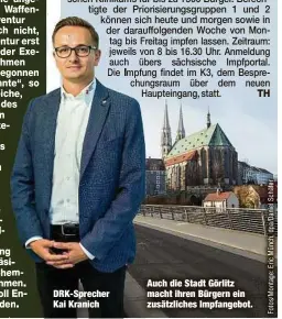  ??  ?? DRK-Sprecher Kai Kranich
Auch die Stadt Görlitz macht ihren Bürgern ein zusätzlich­es Impfangebo­t.