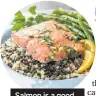  ??  ?? Salmon is a good source of omega 3