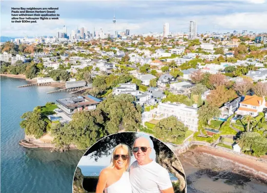  ?? ?? Herne Bay neighbours are relieved Paula and Simon Herbert (inset) have withdrawn their applicatio­n to allow four helicopter flights a week to their $30m pad.